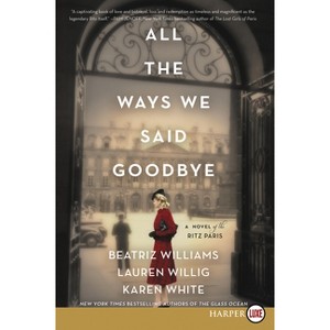All the Ways We Said Goodbye - Large Print by  Beatriz Williams & Lauren Willig & Karen White (Paperback) - 1 of 1