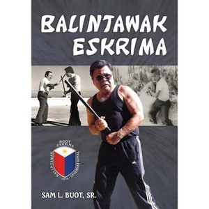 Balintawak Eskrima - by  Sam L Buot (Paperback) - 1 of 1