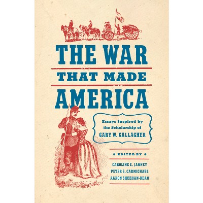 The War That Made America - (civil War America) By Caroline E Janney &  Peter S Carmichael & Aaron Sheehan-dean (paperback) : Target