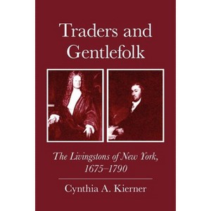 Traders and Gentlefolk - by  Cynthia A Kierner (Paperback) - 1 of 1