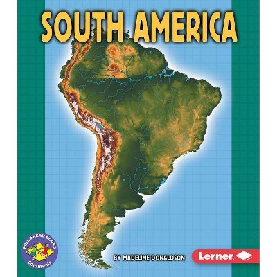 South America - (Pull Ahead Books -- Continents) by  Madeline Donaldson (Paperback)