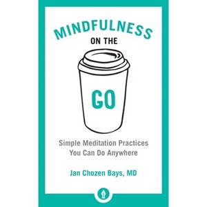 Mindfulness on the Go - (Shambhala Pocket Library) by  Jan Chozen Bays (Paperback) - 1 of 1