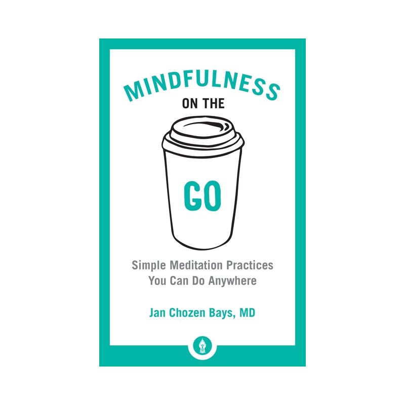 Mindfulness on the Go - (Shambhala Pocket Library) by  Jan Chozen Bays (Paperback), 1 of 2