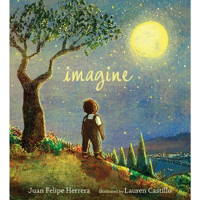 Imagine - by  Juan Felipe Herrera (Hardcover)