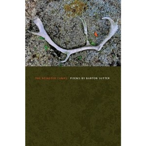 The Reindeer Camps - by  Barton Sutter (Paperback) - 1 of 1