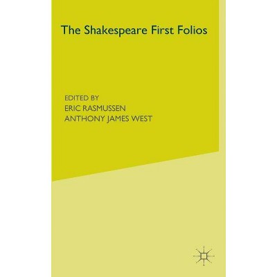 The Shakespeare First Folios - by  Eric Rasmussen & A West (Hardcover)