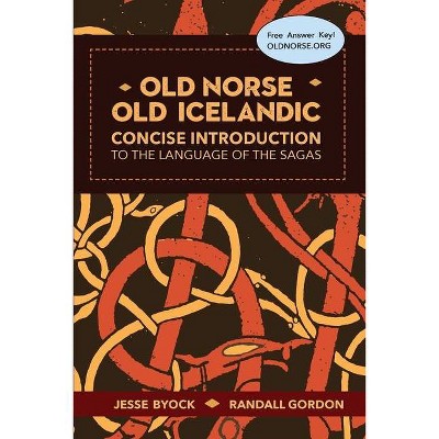 Old Norse - Old Icelandic - (Viking Language Old Norse Icelandic) by  Jesse Byock & Randall Gordon (Paperback)