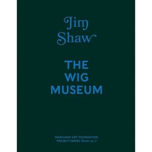 Jim Shaw: The Wig Museum - by  Stephanie Emerson (Hardcover) - 1 of 1