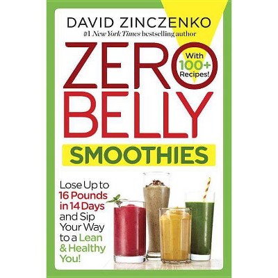 Zero Belly Smoothies: Lose up to 16 Pounds in 14 Days and Sip Your Way to A Lean & Healthy You! (Paperback) by David Zinczenko