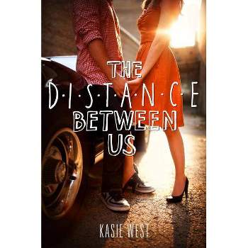 The Distance Between Us - by  Kasie West (Paperback)