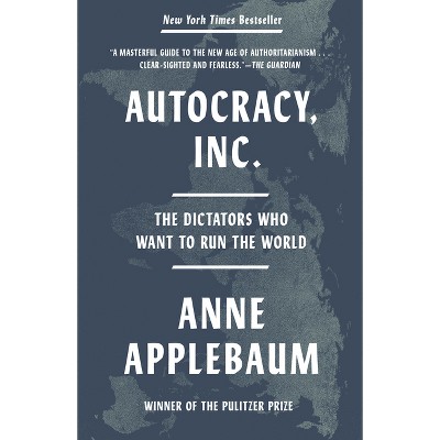 Autocracy, Inc. - by Anne Applebaum