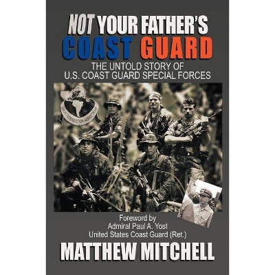 Not Your Father's Coast Guard - by  Matthew Mitchell (Paperback)