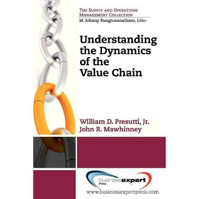 Understanding the Dynamics of the Value Chain - (Operations and Supply Management) by  William D Presutti (Paperback)