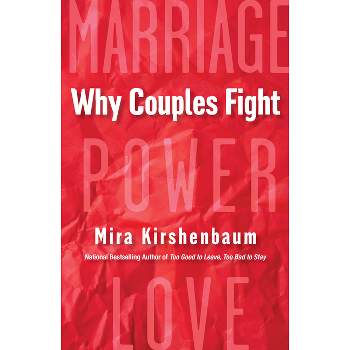 Why Couples Fight - by Mira Kirshenbaum (Paperback)