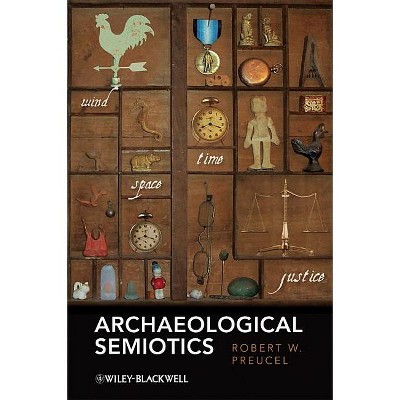 Archaeological Semiotics - (Social Archaeology) by  Robert W Preucel (Paperback)