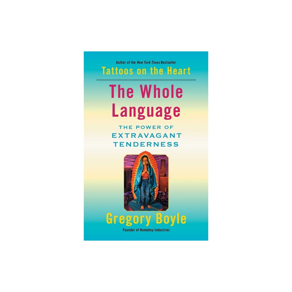 The Whole Language - by Gregory Boyle (Paperback)