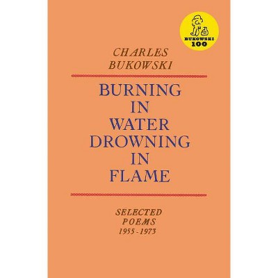 Burning in Water, Drowning in Flame - by  Charles Bukowski (Paperback)