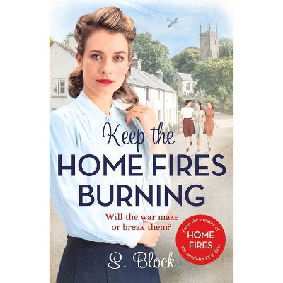 Keep the Home Fires Burning - by  S Block (Paperback)