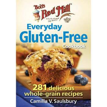 Bob's Red Mill Everyday Gluten-Free Cookbook - by  Camilla V Saulsbury (Paperback)