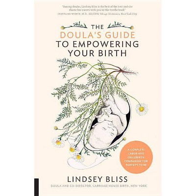 The Doula's Guide to Empowering Your Birth - by  Lindsey Bliss (Paperback)