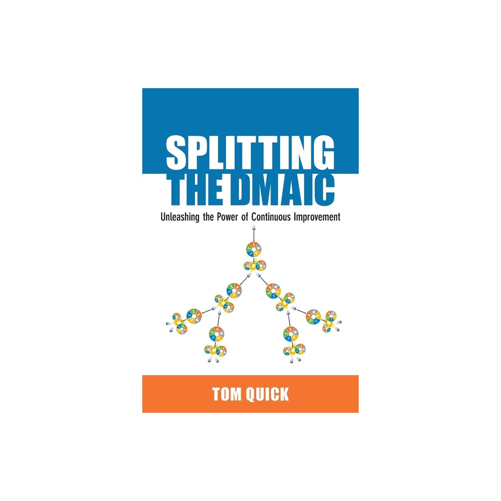 Splitting the DMAIC - by Tom Quick (Paperback)