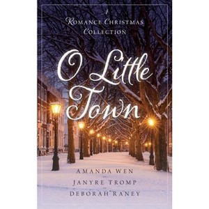 O Little Town - by  Amanda Wen & Janyre Tromp & Deborah Raney (Paperback) - 1 of 1