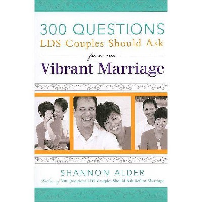 300 Questions Lds Couples Should Ask for a More Vibrant Marriage - by  Shannon Alder (Paperback)