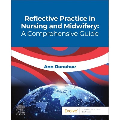 Reflective Practice in Nursing and Midwifery: A Comprehensive Guide - by  Ann Donohoe (Paperback)