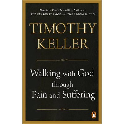 Walking with God Through Pain and Suffering - by  Timothy Keller (Paperback)