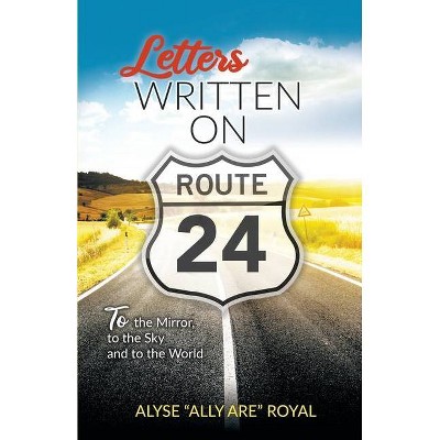 Letters Written on Route 24 - by  Alyse Ally Are Royal (Paperback)