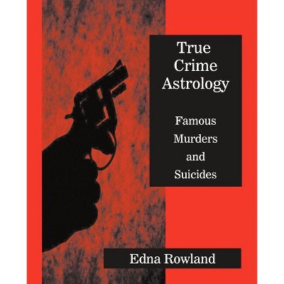 True Crime Astrology - by  Edna Rowland (Paperback)