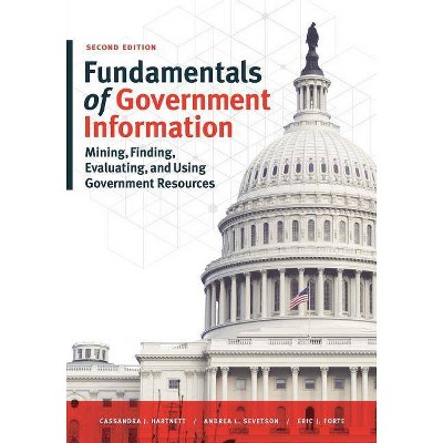 Fundamentals of Government Information, Second Edition - 2nd Edition by  Eric J Forte & Cassandra J Hartnett & Andrea L Sevetson (Paperback)