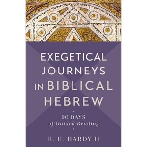 Exegetical Journeys in Biblical Hebrew - by H H Hardy - 1 of 1