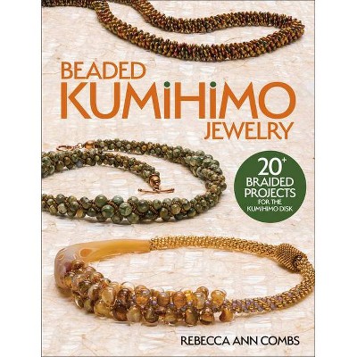 Beaded Kumihimo Jewelry - by  Rebecca Ann Combs (Paperback)