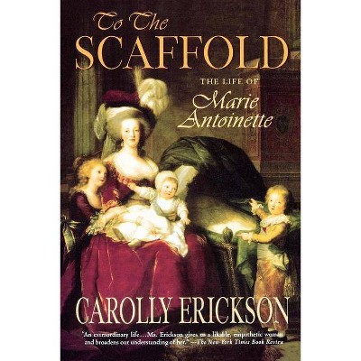 To the Scaffold - by  Carolly Erickson (Paperback)