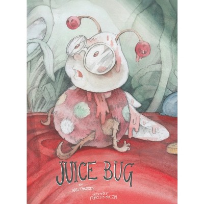 Juice Bug - by  Kris Carmody (Hardcover)
