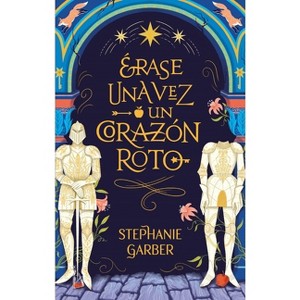 Erase Una Vez Un Corazon Roto - by  Stephanie Garber (Paperback) - 1 of 1