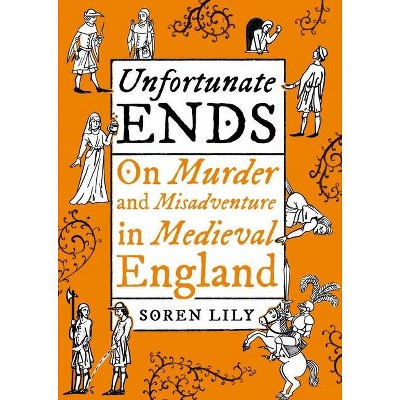 Unfortunate Ends - by  Deathbot Medieval the (Hardcover)