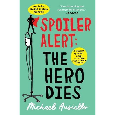 Spoiler Alert: The Hero Dies - by  Michael Ausiello (Paperback)