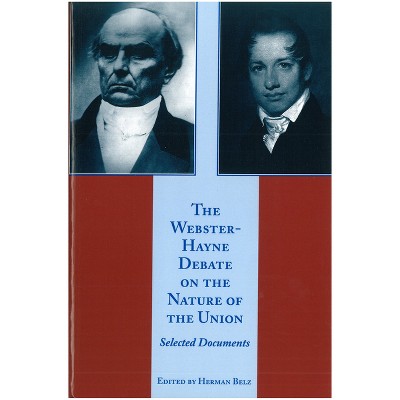 The Webster-Hayne Debate on the Nature of the Union - by  Herman Belz (Paperback)
