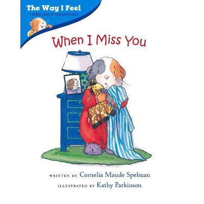 When I Miss You - (Way I Feel Books) by  Cornelia Maude Spelman (Paperback)