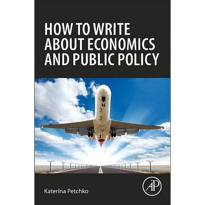 How to Write about Economics and Public Policy - Annotated by  Katerina Petchko (Paperback)