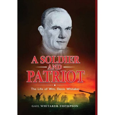 A Soldier and Patriot - by  Gail Whitaker Thompson (Hardcover)