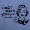 Womens Funny T Shirts I Didnt Mean To Offend You Sarcastic Graphic Novelty Tee For Ladies - Crazy Dog Women's T Shirt - 2 of 4