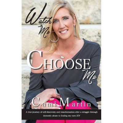 Watch Me Choose Me - by  Cami a Martin (Paperback)