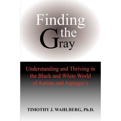 Finding the Gray - by  Timothy J Wahlberg (Paperback)