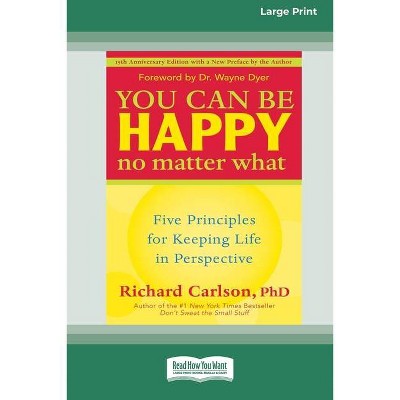 You Can Be Happy No Matter What - by  Richard Carlson (Paperback)