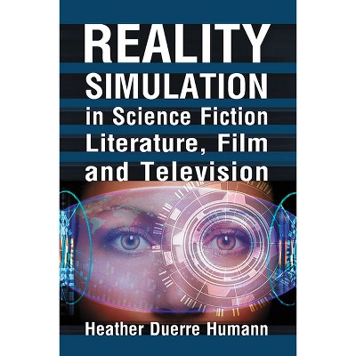 Reality Simulation in Science Fiction Literature, Film and Television - by  Heather Duerre Humann (Paperback)