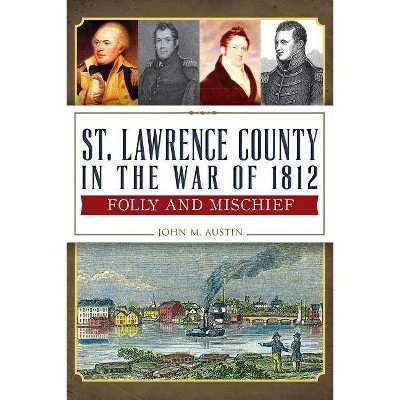 St. Lawrence County in the War of 1812 - (Military) by  John M Austin (Paperback)