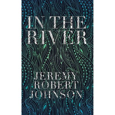 In the River - 2nd Edition by  Jeremy Robert Johnson (Paperback)